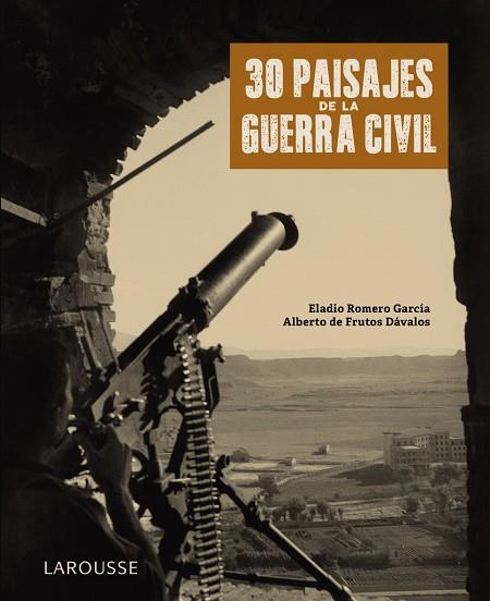 30 PAISAJES DE LA GUERRA CIVIL | 9788418100789 | ROMERO GARCÍA, ELADIO/FRUTOS DÁVALOS, ALBERTO DE