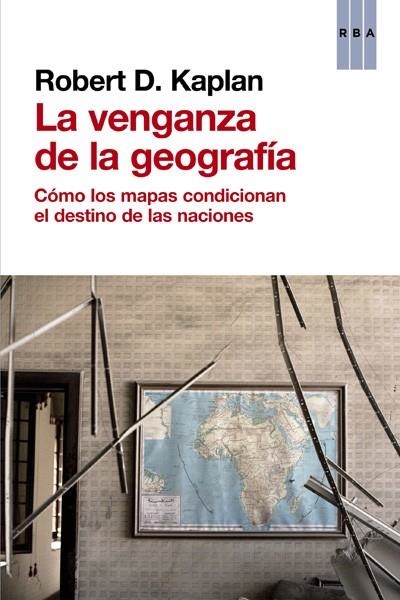 VENGANZA DE LA GEOGRAFÍA, LA | 9788490560037 | KAPLAN , ROBERT D.