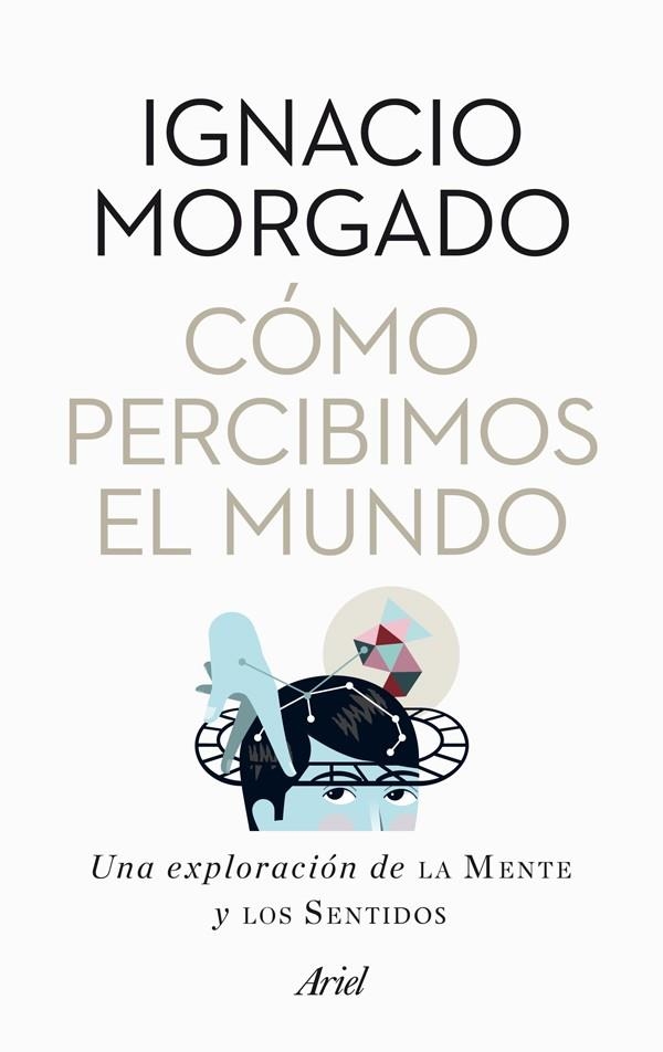 CÓMO PERCIBIMOS EL MUNDO | 9788434400269 | IGNACIO MORGADO BERNAL