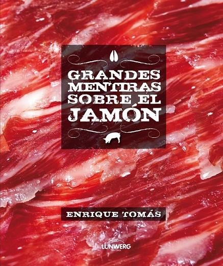 GRANDES MENTIRAS SOBRE EL JAMÓN | 9788415888246 | ENRIQUE TOMÁS