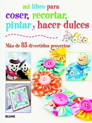 MI LIBRO PARA COSER, PINTAR, RECORTAR Y HACER DULCES | 9788415317418