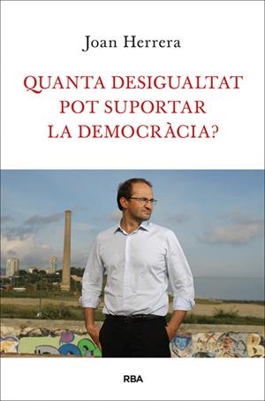 QUANTA DESIGUALTAT POT SUPORTAR LA DEMOCRÀCIA? | 9788482646749 | HERRERA TORRES, JOAN