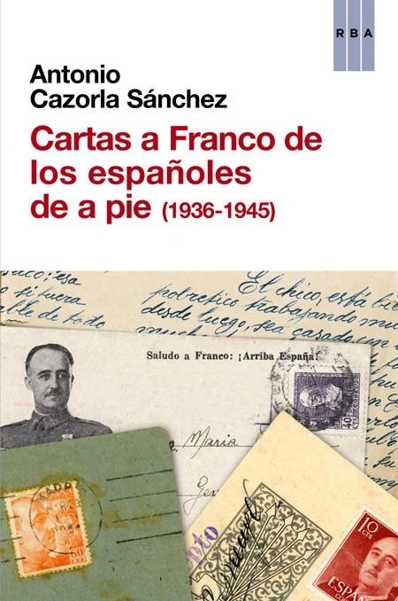 CARTAS A FRANCO DE LOS ESPAÑOLES DE A PIE (1936-1945) | 9788490561041 | CAZORLA SANCHEZ, ANTONIO