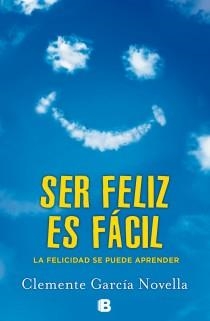 SER FÉLIZ ES FÁCIL | 9788466654234 | GARCIA NOVELLA, CLEMENTE