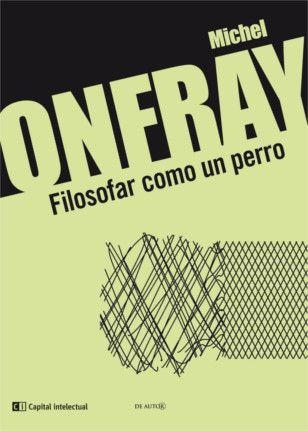 FILOSOFAR COMO UN PERRO | 9789876144025 | ONFRAY, MICHEL