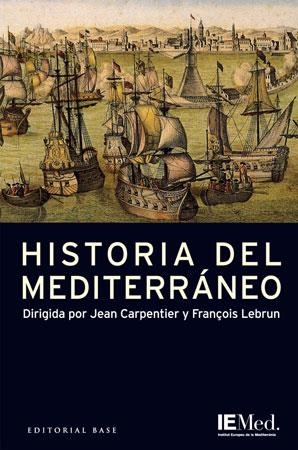 HISTORIA DEL MEDITERRÁNEO | 9788485031894 | CARPENTIER, JEAN/LEBRUN, FRANÇOIS/TRANOY, ALAIN/CARPENTIER, ELISABETH/BENNASSAR, BARTOLOMÉ/LIAUZU, C