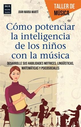 CÓMO POTENCIAR LA INTELIGENCIA DE LOS NIÑOS CON LA MÚSICA | 9788415256625 | MARTÍ, JOAN MARIA