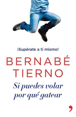 SI PUEDES VOLAR, POR QUÉ GATEAR | 9788499983950 | TIERNO,BERNABE