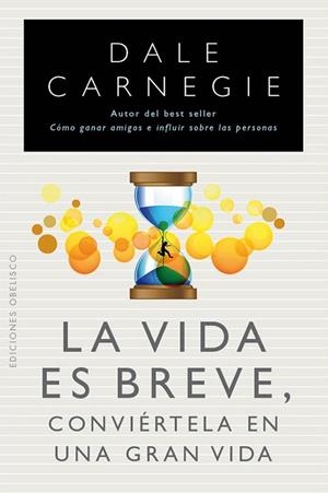 VIDA ES BREVE. CONVIÉRTELA EN UNA GRAN VIDA | 9788497778961 | CARNEGIE, DALE
