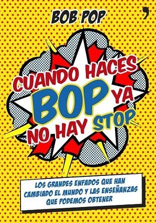 CUANDO HACES BOP YA NO HAY STOP | 9788499983967 | POP, BOB