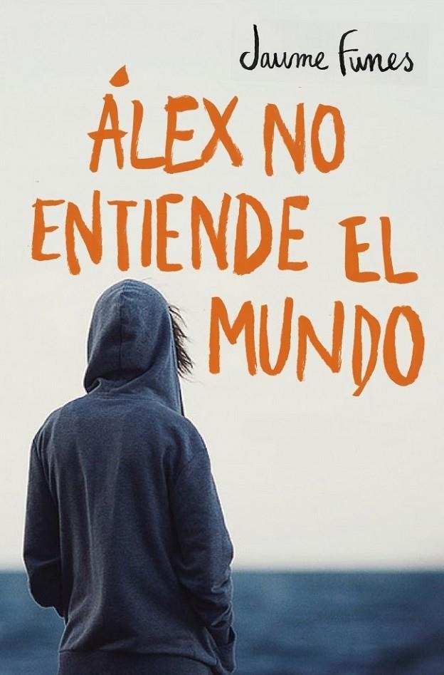 ÁLEX NO ENTIENDE EL MUNDO | 9788490430880 | FUNES,JAUME