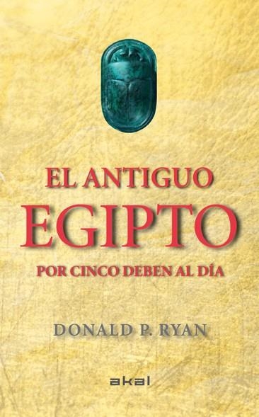 ANTIGUO EGIPTO POR CINCO DEBEN AL DÍA | 9788446037880 | RYAN, DONALD P.