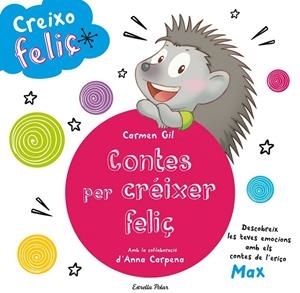 CREIXO FELIÇ. CONTES PER CRÉIXER FELIÇ | 9788490579466 | GIL, CARME - CARPENA ANNA - MAX