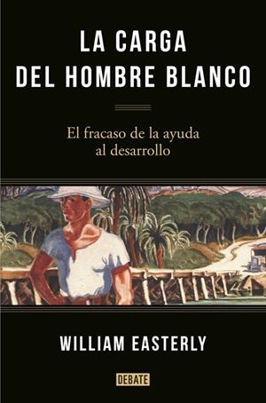CARGA DEL HOMBRE BLANCO | 9788499925134 | EASTERLY,WILLIAM