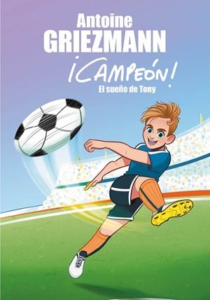 SUEÑO DE TONY (¡CAMPEÓN! 1) | 9788416712793 | GRIEZMANN, ANTONIE