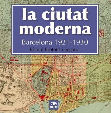 CIUTAT MODERNA. BARCELONA 1921-1930 | 9788472461666 | BROTONS SEGARRA, RÒMUL