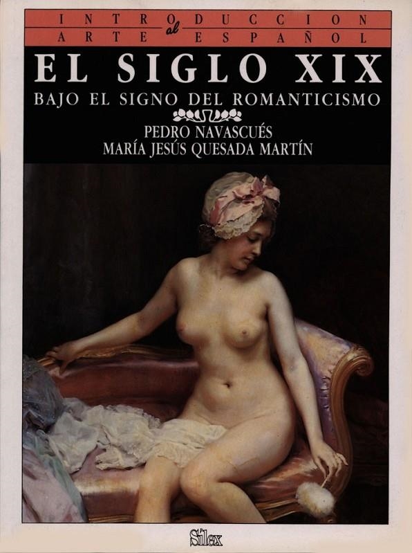 SIGLO XIX, EL : BAJO EL SIGNO DEL ROMANTICISMO | 9788477370437 | Navascués Palacio, Pedro ; Quesada Martín, M. Jesú