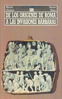 DE LOS ORIGENES DE ROMA A LAS INVASIONES BARBARAS | 9788476001479 | Cristol, M. ; Nony, D.