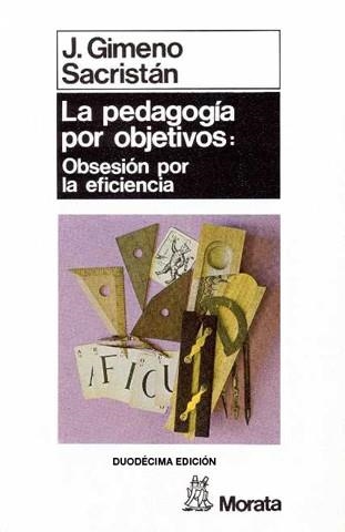 PEDAGOGIA POR OBJETIVOS, LA : OBSESION POR LA EFI | 9788471122087 | Gimeno Sacristán, José