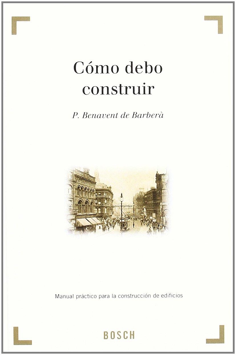 COMO DEBO CONSTRUIR | 9788471620064 | BENAVENT DE BARBERA