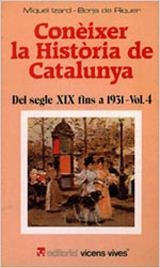 CONEIXER LA HISTORIA DE CATALUNYA 4 : DEL S XIX FINS AL 1931 | 9788431621810 | IZARD, MIQUEL