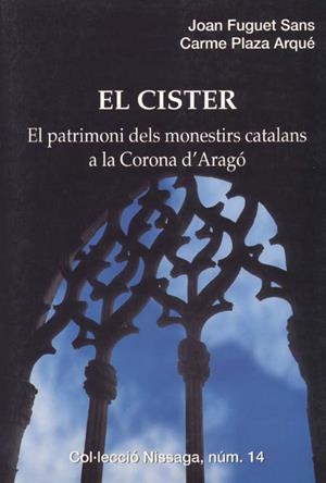 CISTER : PATRIMONI DELS MONESTIRS CATALANS A CORONA D'ARAGO | 9788423205974 | FUGUET SANS, JOAN ; PLAZA ARQUE, CARME