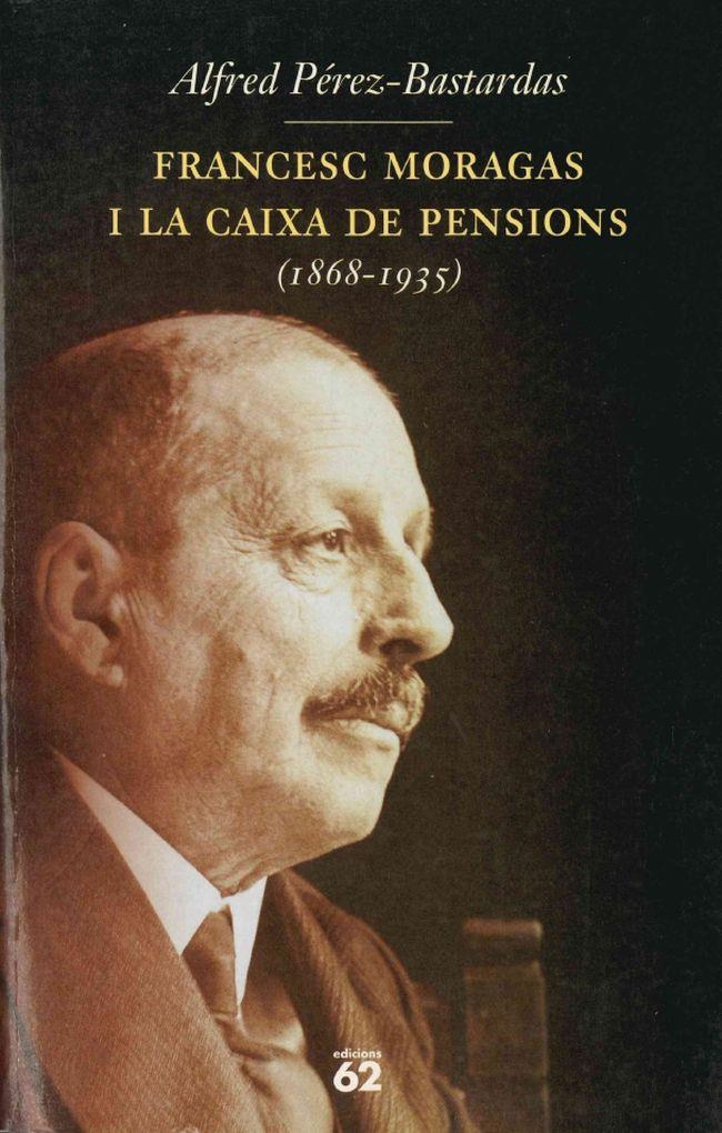 FRANCESC MORAGAS I LA CAIXA DE PENSIONS (1868-1935) | 9788429746600 | PEREZ-BASTARDAS, ALFRED