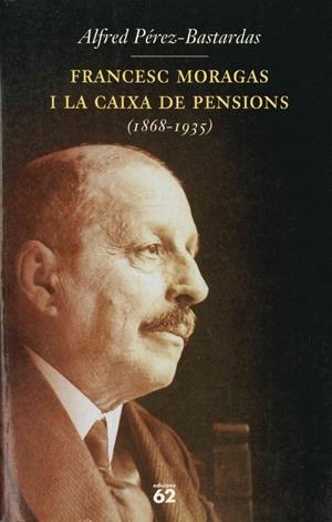 FRANCESC MORAGAS I LA CAIXA DE PENSIONS (1868-1935) | 9788429746600 | PEREZ-BASTARDAS, ALFRED