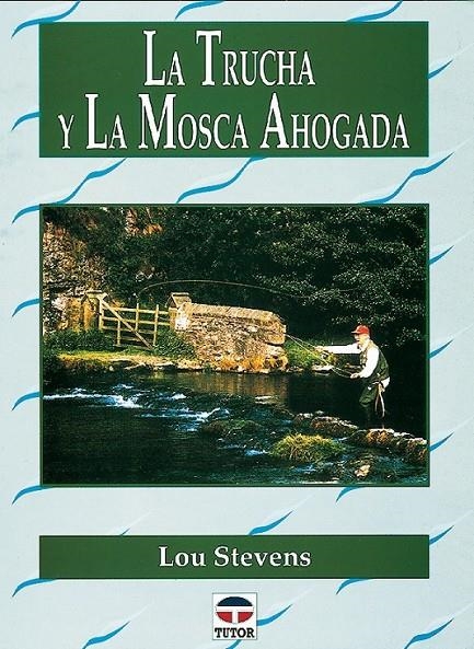 TRUCHA Y LA MOSCA AHOGADA, LA | 9788479022488 | STEVES, LOU