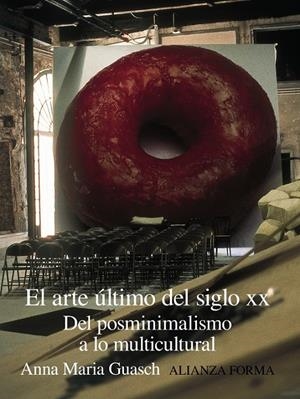 ARTE ULTIMO DEL SIGLO XX: DEL POSNIMIMALISMO A LO MULTICULTU | 9788420644455 | GUASH, ANNA MARIA