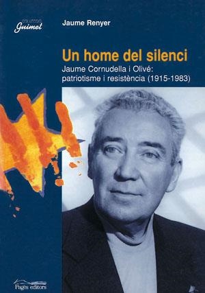 HOME DE SILENCI, UN: JAUME CORNUDELLA I OLIVE: PATRIOTISME | 9788479357931 | RENYER, JAUME