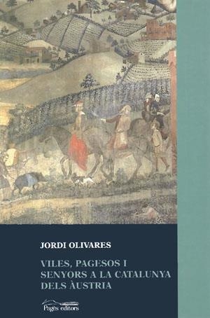 VILES, PAGESOS I SENYORS A LA CATALUNYA DELS AUSTRIA | 9788479356965 | OLIVARES, JORDI