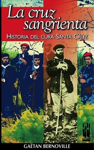 CRUZ SANGRIENTA, LA. HISTORIA DEL CURA SANTA CRUZ | 9788481361810 | BERNOVILLE, GAETAN