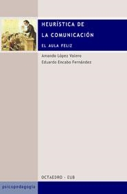 HEURISTICA DE LA COMUNICACION. EL AULA FELIZ | 9788480634809 | LOPEZ VALERO, ARMANDO; ENCABO FERNANDEZ, EDUARDO