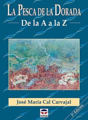 PESCA DE LA DORADA DE LA A A LA Z, LA | 9788479022860 | CAL CARVAJAL, JOSE MARIA