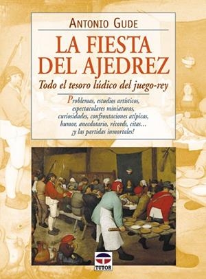 FIESTA DEL AJEDREZ. TODO EL TESORO LUDICO DEL JUEGO-REY | 9788479023065 | GUDE, ANTONIO