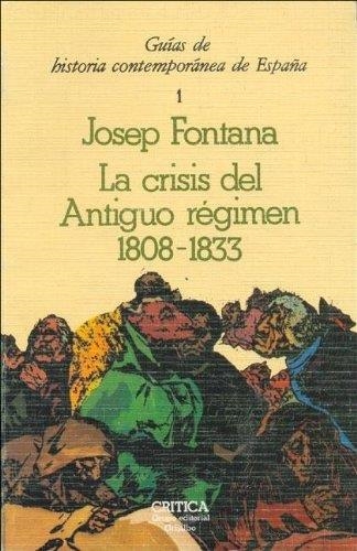 CRISIS DEL ANTIGUO REGIMEN, LA : 1808-1833 | 9788474230840 | FONTANA LAZARO, JOSEP
