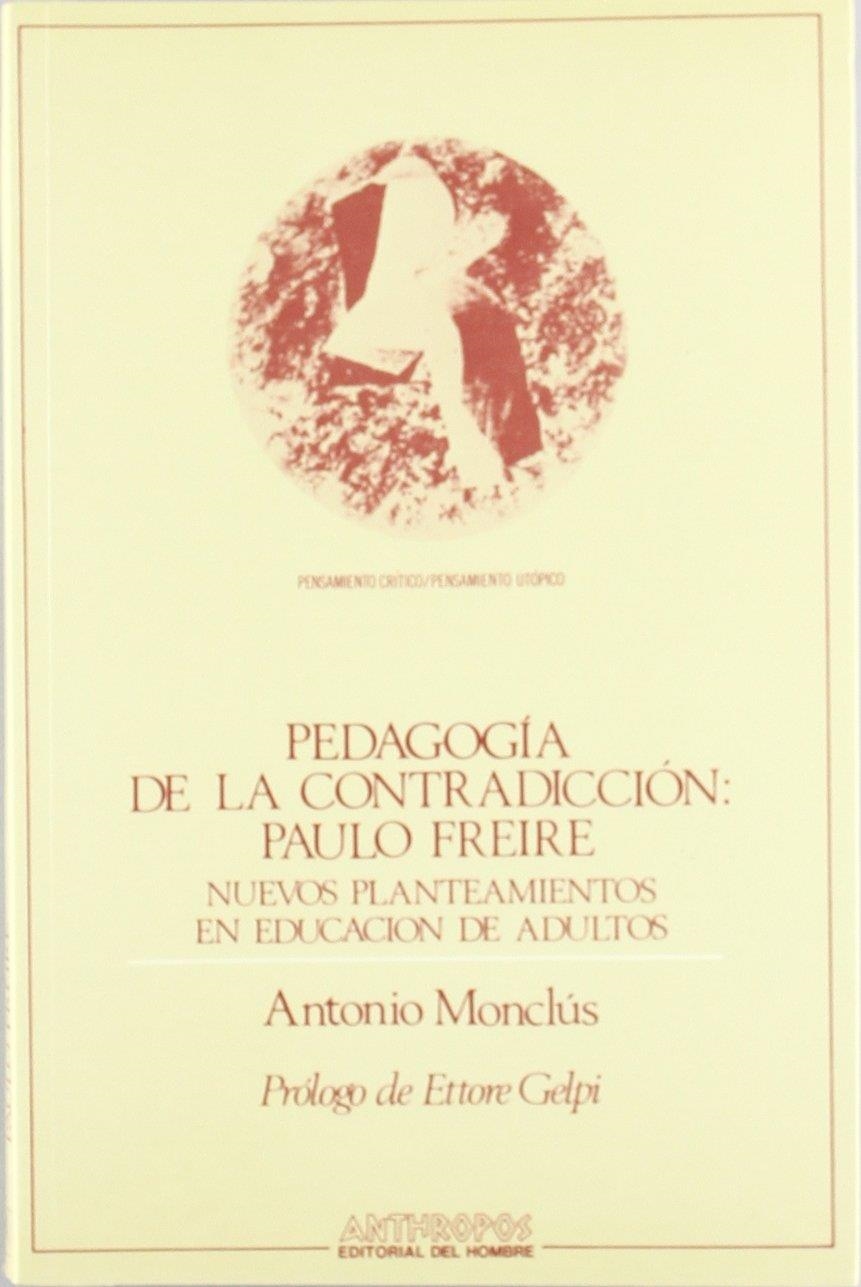 PEDAGOGIA DE LA CONTRADICCION: PAULO FREIRE | 9788476580646 | Monclús, Antonio