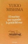 MARINER QUE VA PERDRE LA GRACIA DEL MAR, EL | 9788475881225 | MISHIMA, YUKIO