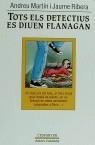 TOTS ELS DETECTIUS ES DIUEN FLANAGAN | 9788474104844 | MARTIN, ANDREU ; RIBERA, JAUME