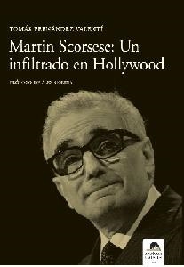 MARTIN SCORSESE : UN INFLITRADO EN HOLLYWOOD | 9788496357761 | FERNANDEZ VALENTI, TOMAS (1964- )