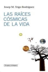 RAÍCES CÓSMICAS DE LA VIDA,LAS | 9788493969523 | TRIGO RODRÍGUEZ, JOSEP M.