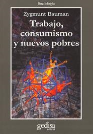 TRABAJO, CONSUMISMO Y NUEVOS POBRES | 9788474327502 | BAUMAN, ZYGMUNT (1925- ) [VER TITULOS]