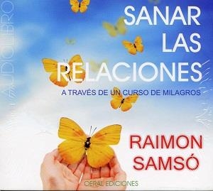 SANAR LAS RELACIONES : A TRAVES DE UN CURSO DE MILAGROS | 9788493928223 | SAMSO, RAIMON (1959- ) [VER TITULOS]