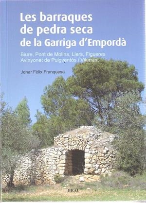 BARRAQUES DE PEDRA SECA DE LA GARRIGA D'EMPORDA : BIURE, | 9788496905894 | FELIX FRANQUESA, JENAR [VER TITULOS]