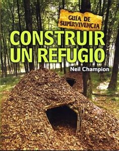 CONSTRUIR UN REFUGIO : GUIA DE SUPERVIVENCIA | 9788415053255 | CHAMPION, NEIL [VER TITULOS]