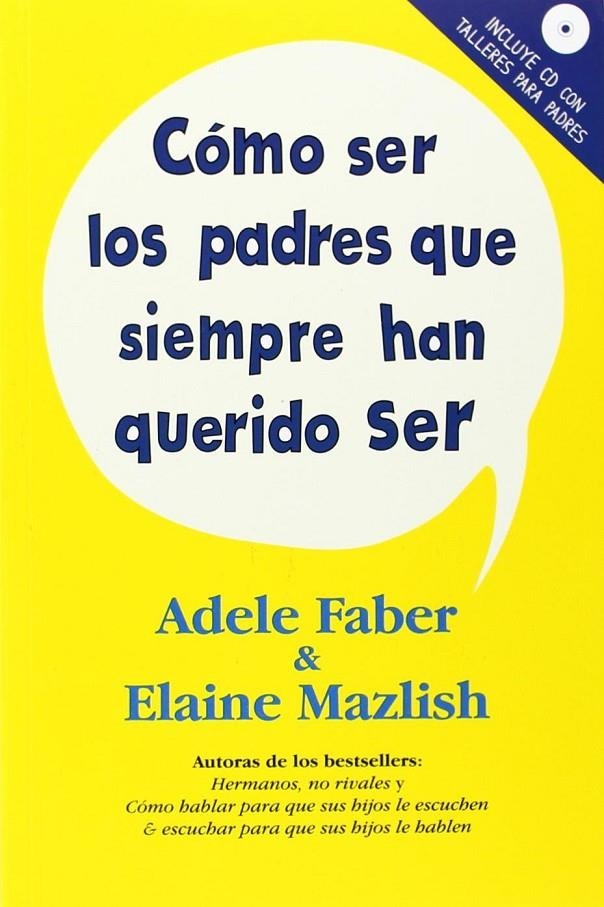 CÓMO SER LOS PADRES QUE SIEMPRE HAN QUERIDO SER | 9788497991438 | FABER, ADELE