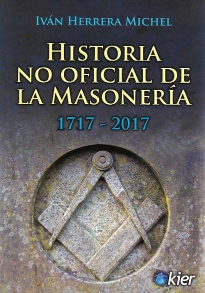 HISTORIA NO OFICIAL DE LA MASONERIA 1717-2017 | 9789501715613 | HERRERA MICHEL,IVAN
