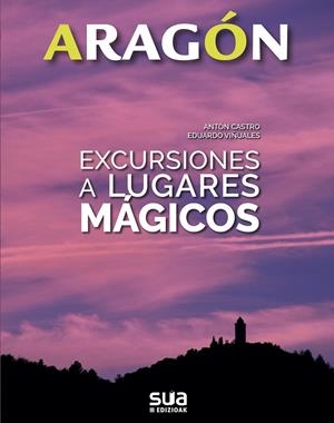 EXCURSIONES A LUGARES MAGICOS -ARAGON SUA | 9788482166575 | CASTRO, ANTÓN- VIÑUALES, EDDUARDO