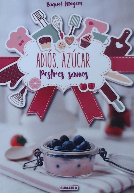 ADIOS AZUCAR POSTRES SANOS | 9788416336210 | MAGEM, RAQUEL